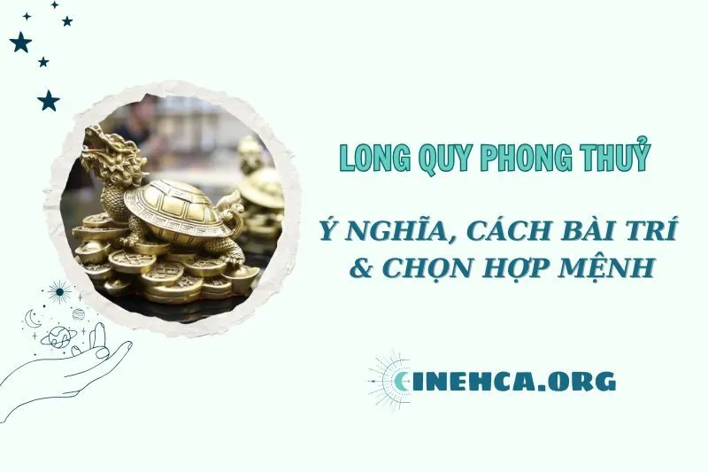Long Quy phong thủy 2025: Ý nghĩa và cách bài trí đúng chuẩn