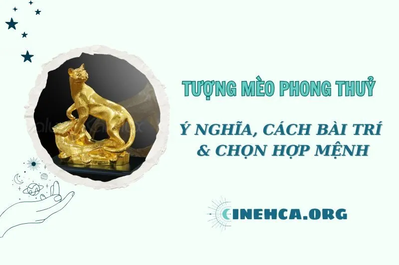 Tượng Mèo Phong Thủy 2025: Ý Nghĩa, Cách Đặt, Hợp Mệnh Nào?