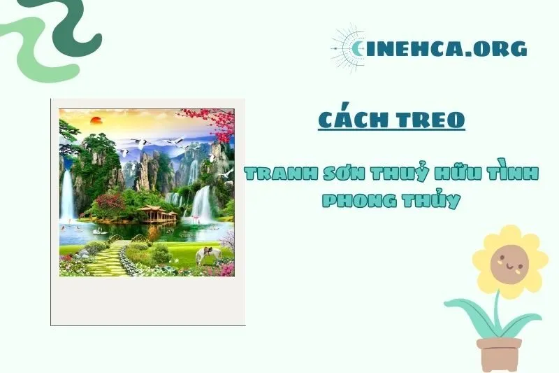 Các Lưu Ý Khi Treo Tranh Sơn Thủy Hữu Tình Để Tăng Cường Phong Thủy