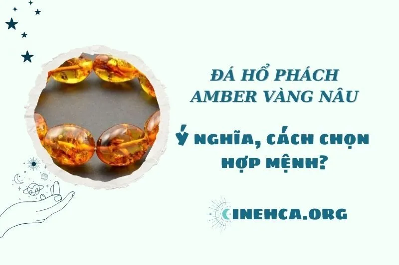 Đá hổ phách Amber vàng nâu 2025: Công dụng, giá trị, và phong thủy