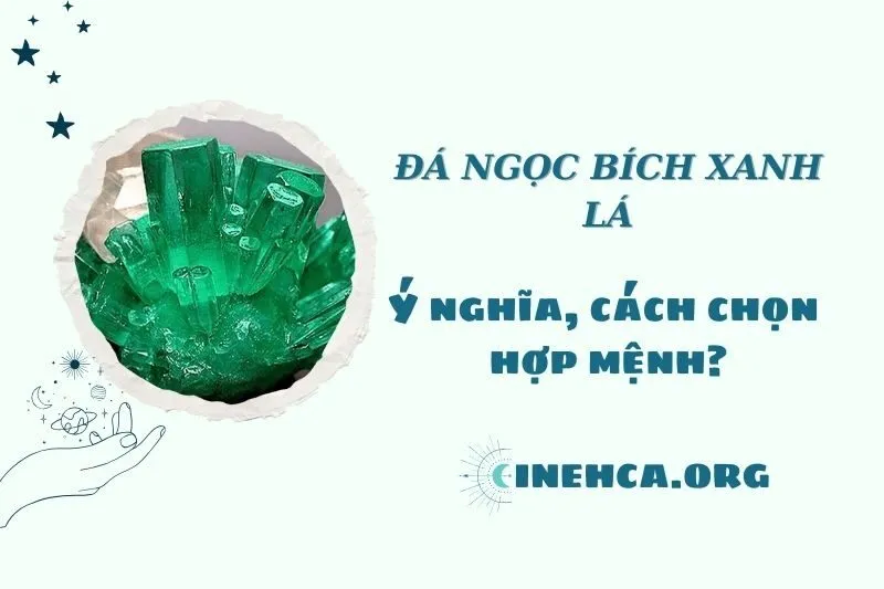 Đá Ngọc Bích Xanh Lá 2025: Tác Dụng, Mệnh Hợp và Cách Sử Dụng