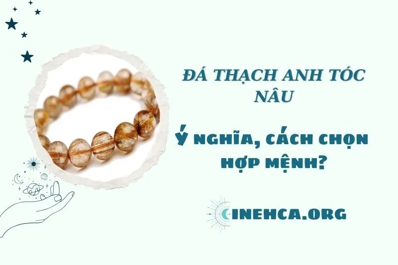 Đá Thạch Anh Tóc Nâu 2025: Tác Dụng, Ý Nghĩa Và Phong Thủy