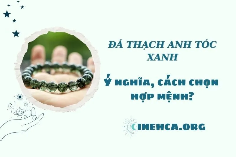 Đá Thạch Anh Tóc Xanh 2025: Tác Dụng và Ý Nghĩa Phong Thủy